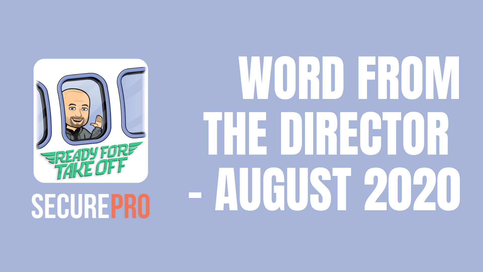 SecurePro a word from the director August 2020
