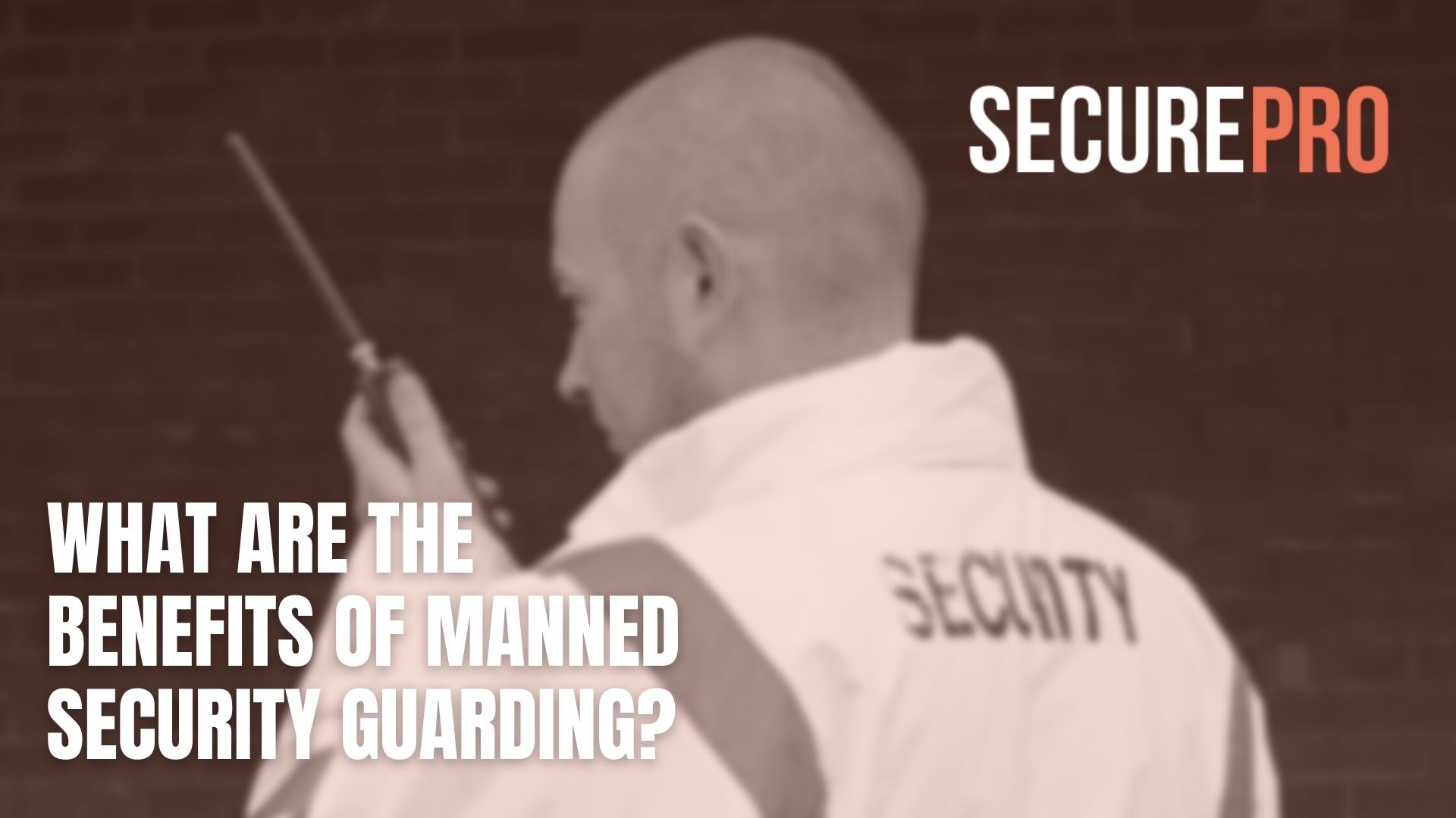 benefits of manned security guarding